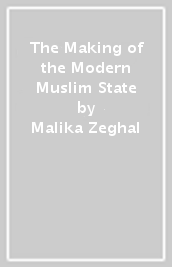The Making of the Modern Muslim State