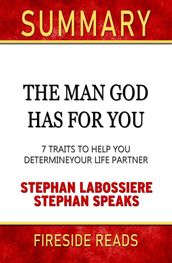 The Man God Has For You: 7 Traits to Help You Determine Your Life Partner by Stephan Labossiere and Stephan Speaks: Summary by Fireside Reads