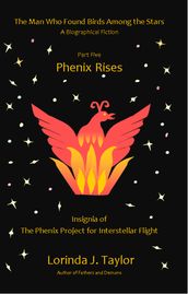 The Man Who Found Birds Among the Stars, Part Five: Phenix Rises