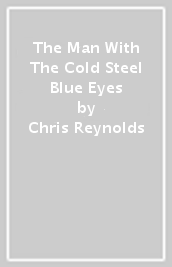 The Man With The Cold Steel Blue Eyes