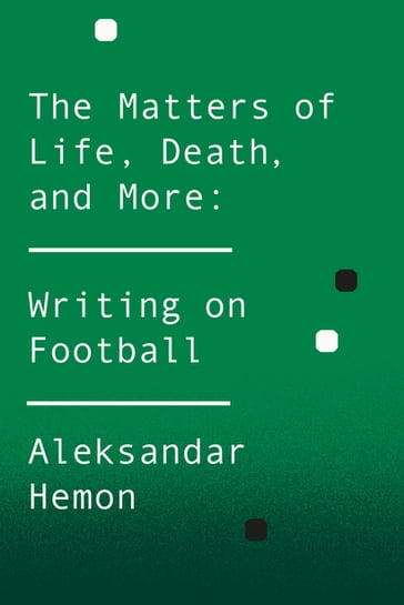 The Matters of Life, Death, and More - Aleksandar Hemon