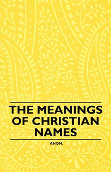The Meanings of Christian Names - ANON