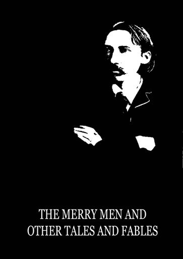 The Merry Men And Other Tales and Fables - Robert Louis Stevenson