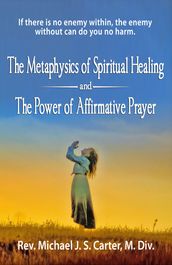 The Metaphysics of Spiritual Healing and the Power of Affirmative Prayer