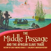 The Middle Passage and the African Slave Trade   History of Early America Grade 3   Children s American History