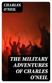 The Military Adventures of Charles O Neil