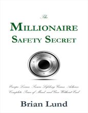 The Millionaire Safety Secret: Escape Losses, Secure Lifelong Gains, Achieve Complete Peace of Mind, and Give Without End