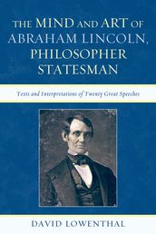 The Mind and Art of Abraham Lincoln, Philosopher Statesman