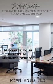 The Mindful Workplace: Enhancing Productivity and Well-Being