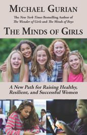 The Minds of Girls: A New Path for Raising Healthy, Resilient, and Successful Women