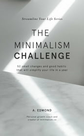 The Minimalism Challenge: 52 small changes and good habits that will simplify your life in a year