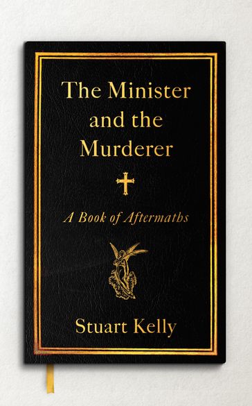 The Minister and the Murderer - Stuart Kelly