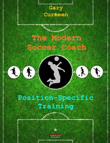 The Modern Soccer Coach: Position-Specific Training - Gary Curneen