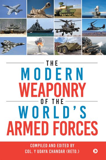 The Modern Weaponry of the World's Armed Forces - Col. Y Udaya Chandar (Retd.)