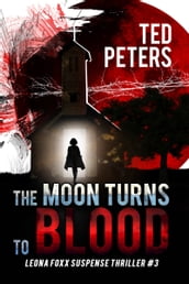 The Moon Turns to Blood: Leona Foxx Suspense Thriller #3 (Leona Foxx Suspense Thrillers)