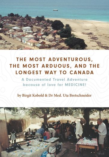 The Most Adventurous, the Most Arduous, and the Longest Way to Canada - Birgit Kobold