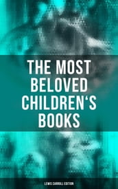 The Most Beloved Children s Books - Lewis Carroll Edition