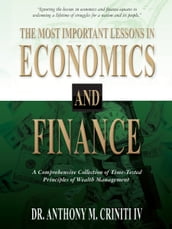 The Most Important Lessons in Economics and Finance: A Comprehensive Collection of Time-Tested Principles of Wealth Management