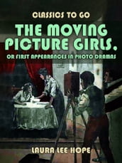 The Moving Picture Girls, Or First Appearances In Photo Dramas