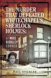 The Murder That Defeated Whitechapel s Sherlock Holmes