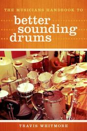 The Musicians Handbook to Better Sounding Drums