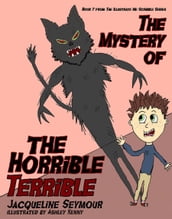 The Mystery Of The Horrible Terrible (The Illustrate Me Scribble Series (Book 2))