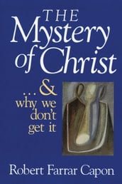 The Mystery of Christ . . . and Why We Don t Get It
