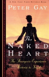 The Naked Heart: The Bourgeois Experience Victoria to Freud
