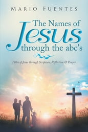 The Names of Jesus Through the Abc s