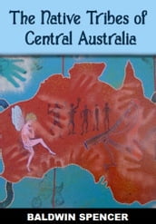 The Native Tribes of Central Australia