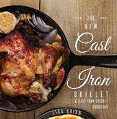 The New Cast Iron Skillet and Cast Iron Griddle Cookbook