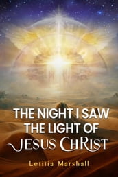 The Night I Saw the Light of Jesus Christ