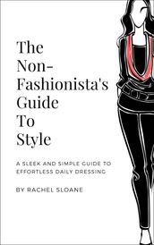 The Non-Fashionista s Guide To Style