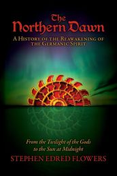 The Northern Dawn: A History of the Reawakening of the Germanic Spirit