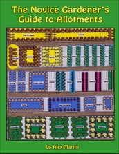 The Novice Gardener s Guide to Allotments