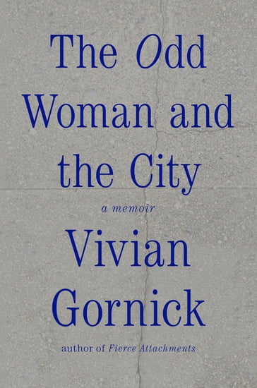 The Odd Woman and the City - Vivian Gornick