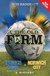 The Old Farm: Ipswich Town v Norwich City - A History