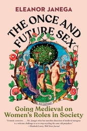 The Once and Future Sex: Going Medieval on Women s Roles in Society