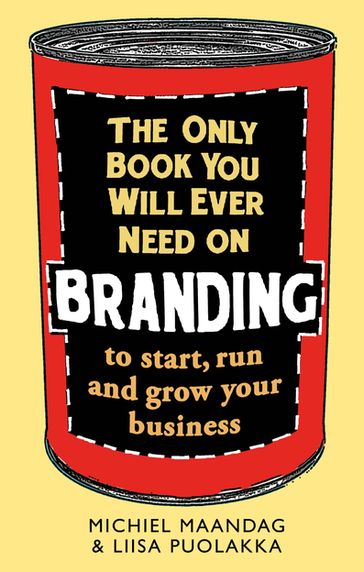 The Only Book You Will Ever Need on Branding - Liisa Puolakka - Michiel Maandag