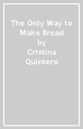 The Only Way to Make Bread