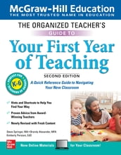 The Organized Teacher s Guide to Your First Year of Teaching, Grades K-6, Second Edition