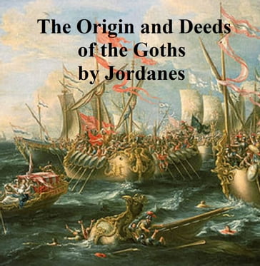 The Origin and Deeds of the Goths - Jordanes