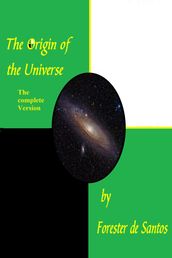 The Origin of the Universe, the Complete Version