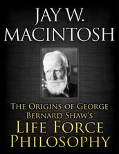 The Origins of George Bernard Shaw s Life Force Philosophy