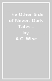 The Other Side of Never: Dark Tales from the World of Peter & Wendy