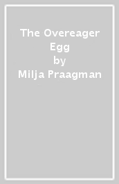 The Overeager Egg