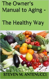 The Owner s Manual to Aging: The Healthy Way