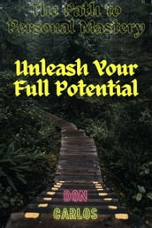 The Path to Personal Mastery: Unleash Your Full Potential