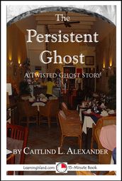 The Persistent Ghost: A Funny 15-Minute Ghost Story