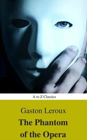 The Phantom of the Opera (annotated) (Best Navigation, Active TOC) (A to Z Classics)